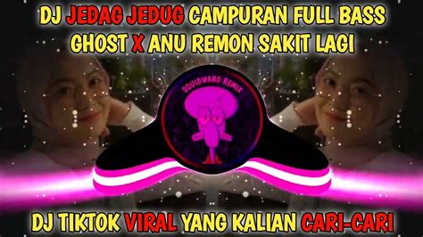 DJ JEDAG JEDUG GHOST X ANU REMON SAKIT LAGI TIKTOK VIRAL TERBARU 2022