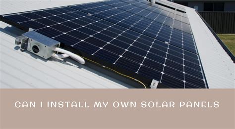 Can I Install My Own Solar Panels? Unraveling the DIY Solar Journey