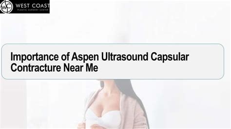 Importance Of Aspen Ultrasound Capsular Contracture Near Me Pptx