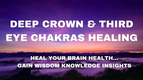 DEEP CROWN THIRD EYE CHAKRAS HEALING TO ENHANCE THE HEALTH OF YOUR