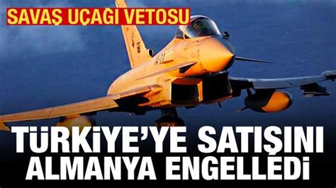 Almanya Eurofighter ın Türkiye ye satışını engelledi Haber 7 DÜNYA