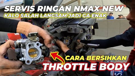 SERVIS RINGAN NMAX NEW CARA BERSIHKAN THROTTLE BODY YouTube