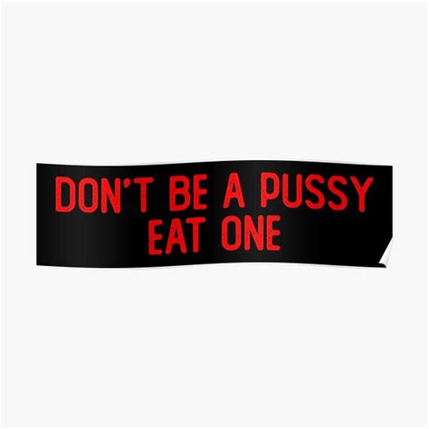Don T Be A Pussy Eat One Cool Bumper Poster By Soursoul Redbubble