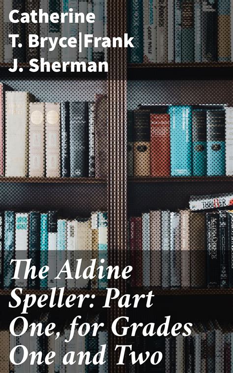 The Aldine Speller: Part One, for Grades One and Two eBook by Catherine