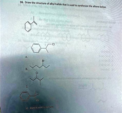 36. Draw the structure of the alkyl halide that is used to synthesize ...