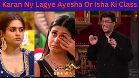 Bigg Boss 17 Wkv Karan Ne Kia Ayesha Isha Ko Bashmunna Ke Support