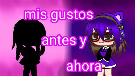 Mis Gustos Antes Y Ahora Meme Gacha Club Youtube