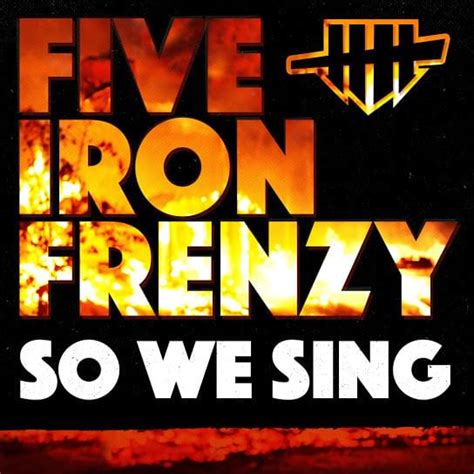 Five Iron Frenzy So We Sing Lyrics Genius Lyrics