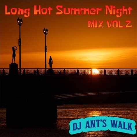 Stream Long Hot Summer Night MIX VOL By DJ Ant S Walk Listen Online For Free On SoundCloud