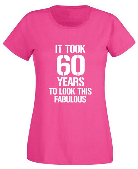 It Took 60 Fabulous T Shirt 60th Birthday Ts For 60 Year Old Women Her Ebay