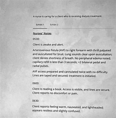 SOLVED: A nurse is caring for a client who is receiving dialysis treatment. Exhibit 1. Exhibit 2 ...