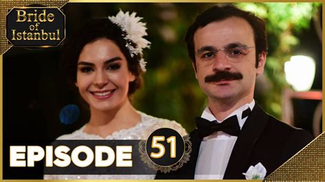 Bride Of Istanbul Episode 51 Full Episode Istanbullu Gelin YouTube