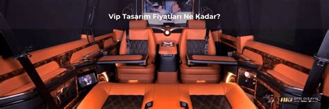 Vip Araç Dizayn Fiyatları Aki Oto Dizayn