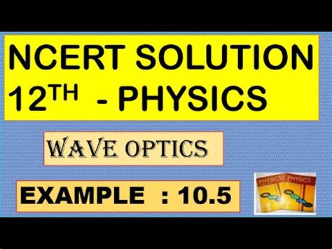 NCERT SOLUTION CLASS 12 PHYSICS WAVE OPTICS EXAMPLE 10 5 CBSE