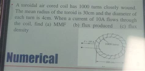 A Toroidal Air Cored Coil Has 1000 Turns Closely Wound The Mean Radius