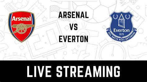 Arsenal Vs Everton Live Streaming When And Where To Watch Epl 2021 22