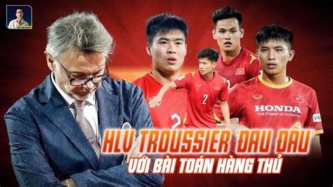 HLV TROUSSIER VÀ BÀI TOÁN KHÓ NƠI HÀNG THỦ ĐT VIỆT NAM YouTube