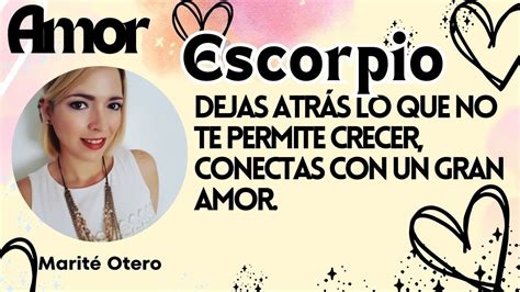 Escorpio Dejas Atrás lo que no te permite crecer Conectas con un gran