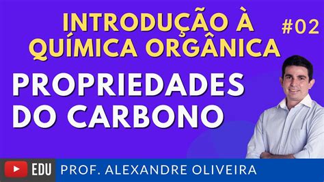 Introdu O Qu Mica Org Nica Propriedades Do Carbono V Deo