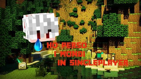 HO PERSO TUTTO NON Ho PIU MONDI In SINGLEPLAYER Minecraft Ita