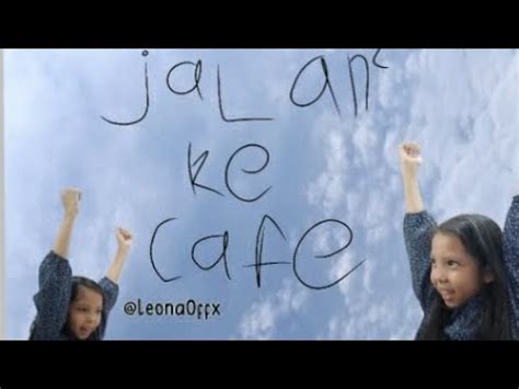 Jalan Jalan Ke Cafe Sekali Kali Vlog Ya Kann Hehe Vlog Leonaoffx