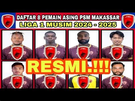 RESMIDAFTAR 8 PEMAIN ASING PSM MAKASSAR DI LIGA 1 MUSIM 2024 2025