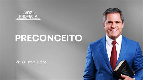 Preconceito A Voz Da Profecia Pr Gilson Brito Youtube