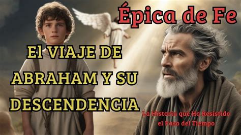 Epica De Fe El Viaje De Abraham Y Su Descendencia La Historia Que Ha