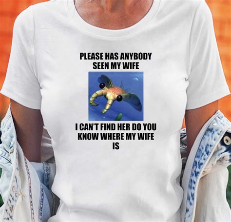 Please Has Anybody Seen My Wife I Can T Find Her Do You Know T Shirt Shibtee Clothing