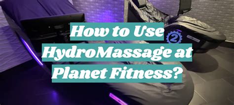 How to Use HydroMassage at Planet Fitness? - FitnessProfy