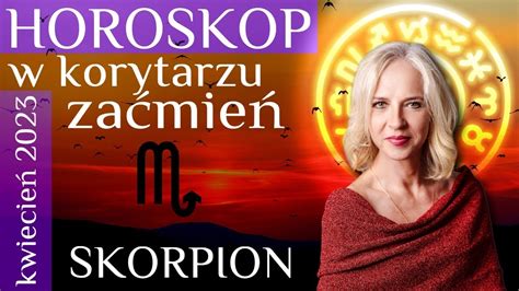 Skorpion Horoskop Na Kwiecie W Korytarzu Za Mie Youtube