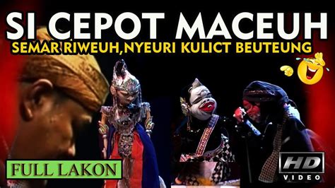 Cepot Maceuh Semar Riweuh Wayang Golek Asep Sunandar Sunarya Full Lakon