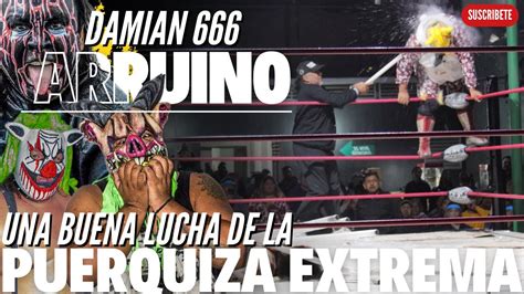 Damian Arruino Una Buena Lucha De La Puerquiza Extrema Youtube