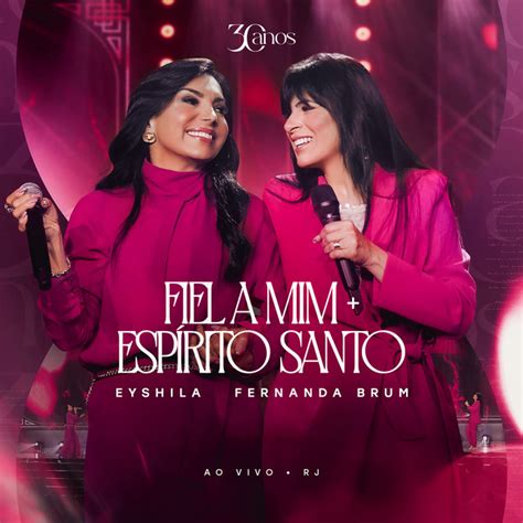Ouvir Eyshila Fiel A Mim - Fiel a Mim + Espírito Santo (Ao Vivo) - Single by Eyshila | Spotify