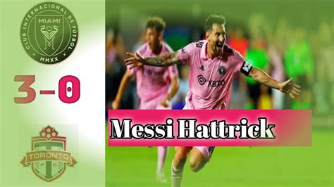 Messi Hattrick Inter Miami Vs Toronto Highlights All Goals