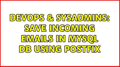 Devops Sysadmins Save Incoming Emails In Mysql Db Using Postfix