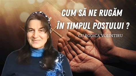 Cum să ne rugăm în timpul postului Rodica Volintiru YouTube