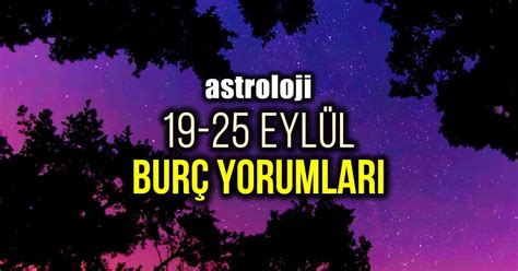 Astroloji 19 25 Eylül Haftalık Burç Yorumları