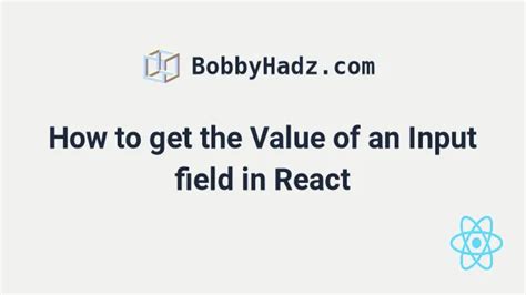 How To Get The Value Of An Input Field In React Bobbyhadz