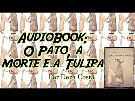 O Pato A Morte E A Tulipa Narra O Deza Costa E Edu Volpin Youtube