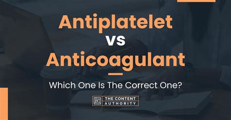 Antiplatelet Vs Anticoagulant Which One Is The Correct One