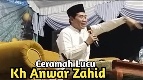 KH ANWAR ZAHID TERBARU Ceramah Lucu Bikin Ngocok Perut YouTube