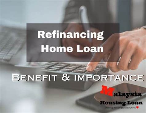 Refinance Home Loan 2024 Benefits And Importance Malaysia Housing Loan