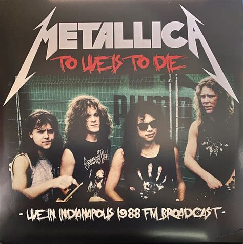 Metallica - To Live Is To Die: Live In Indianapolis 1988 FM Broadcast (2019, Vinyl) | Discogs