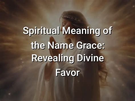 Spiritual Meaning of the Name Grace: Revealing Divine Favor - Symbol Genie