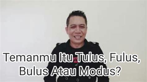 Temanmu Itu Tulus Fulus Bulus Atau Modus My Way Motivasi Dan