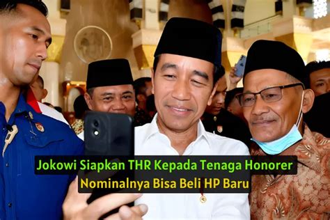 Selamat Ya Jokowi Memberikan THR Kepada 2 Kategori Tenaga Honorer Ini