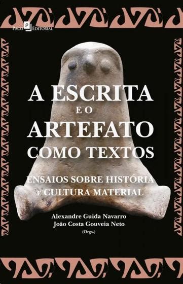 A Escrita e O Artefato Como Textos Ensaios Sobre História e Cultura