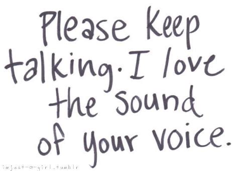 The Words Please Keep Talking I Love The Sound Of Your Voice