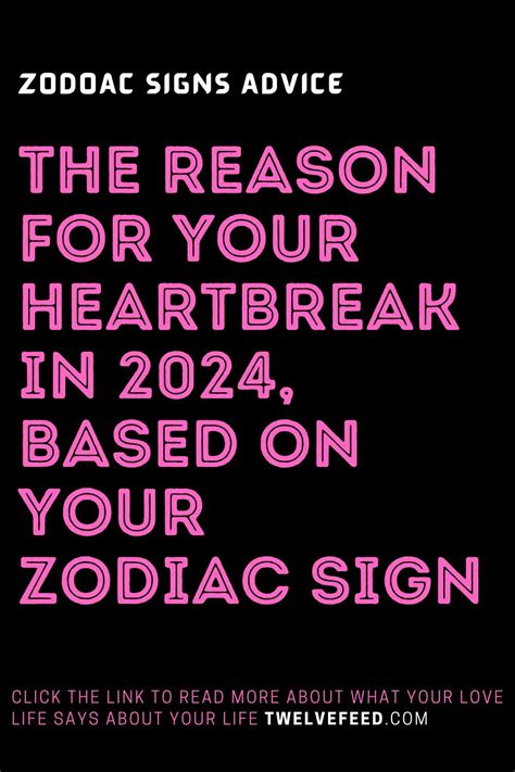 The Reason For Your Heartbreak In 2024 Based On Your Zodiac Sign Artofit